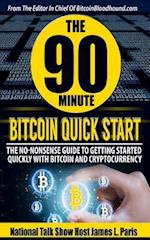 The 90 Minute Bitcoin Quick Start: The No Nonsense Guide To Getting Started Quickly With Bitcoin And Cryptocurrency 