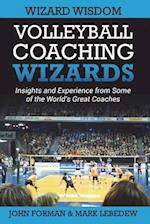 Volleyball Coaching Wizards - Wizard Wisdom: Insights and experience from some of the world's best coaches 