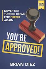 You're Approved!: Never Get Turned Down For Credit Again. 