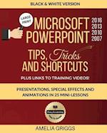 Microsoft PowerPoint 2016 2013 2010 2007 Tips Tricks and Shortcuts (Black & White Version)