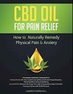 CBD OIL FOR PAIN RELIEF: How To Naturally Remedy Physical Pain & Anxiety 