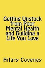 Getting Unstuck from Poor Mental Health and Building a Life You Love