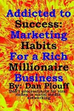Addicted to success: Marketing habits for a rich millionaire business 