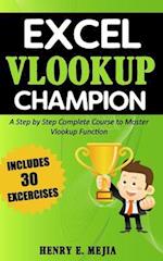 Excel Vlookup Champion: A Step by Step Complete Course to Master Vlookup Function in Microsoft Excel 