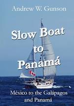 Slow Boat to Panama: Mexico to the Galapagos Islands and Panama 