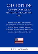 Export Administration Regulations - Control of Fire Control, Laser, Imaging, and Guidance Equipment President Determines No Longer Warrant Control und