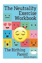 The Neutrality Exercise Workbook - The Birthing Parent