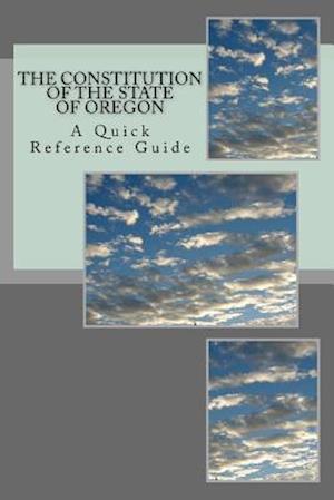 The Constitution of the State of Oregon: A Quick Reference Guide