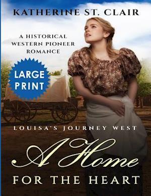 A Home for the Heart Louisa's Journey West ***large Print Edition***