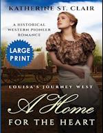 A Home for the Heart Louisa's Journey West ***large Print Edition***