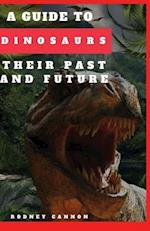A Guide to Dinosaurs Their Past and Future