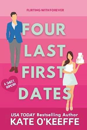 Four Last First Dates: A romantic comedy of love, friendship and one big cake