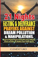 21 Nights Fasting & Deliverance Prayers Against Dream Pollution & Manipulations