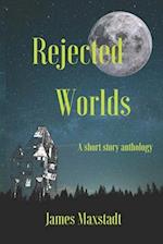 Rejected Worlds