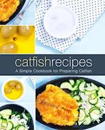 Catfish Recipes: A Simple Cookbook for Preparing Catfish 