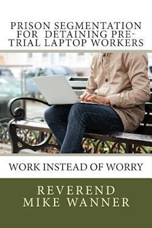 Prison Segmentation For Detaining Pre-Trial Laptop Workers