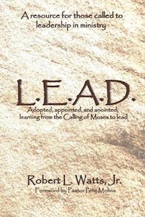 L.E.A.D.: Adopted, appointed, and anointed; learning from the Calling of Moses to lead