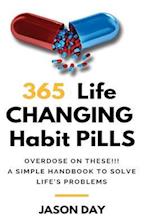 365 Instant Life Changing Habit Pills ... Overdose on These!