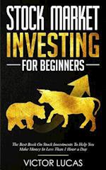 Stock Market Investing For Beginners: The Best Book on Stock Investments To Help You Make Money In Less Than 1 Hour a Day 