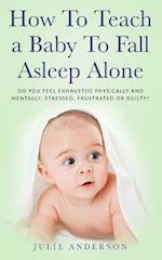How to Teach a Baby to Fall Asleep Alone