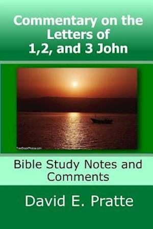 Commentary on the Letters of 1,2, and 3 John: Bible Study Notes and Comments