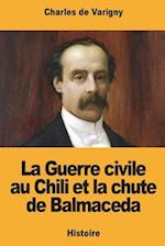 La Guerre Civile Au Chili Et La Chute de Balmaceda