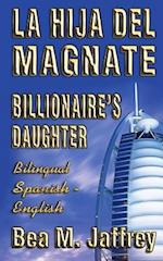 Billionaire's Daughter - La Hija del Magnate - "side by Side" - Bilingual Edition - English / Spanish