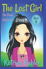 The Lost Girl - Book 6: The Final Outcome: Books for Girls Aged 9-12 