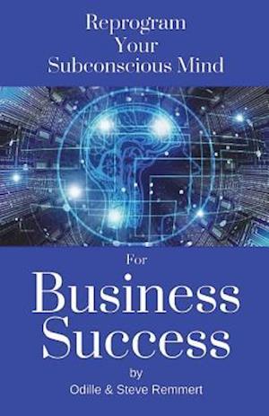 Reprogram Your Subconscious Mind for Business Success