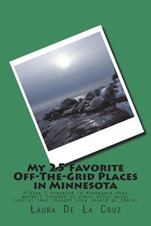My 25 Favorite Off-The-Grid Places in Minnesota