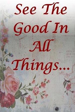 See The Good In All Things