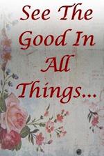 See The Good In All Things