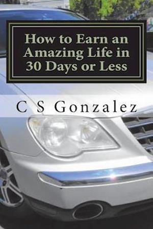 How to Earn an Amazing Life in 30 Days or Less