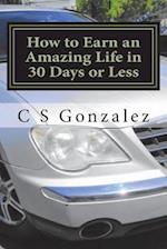 How to Earn an Amazing Life in 30 Days or Less