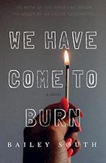 We Have Come to Burn