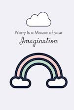 Worry Is a Misuse of Your Imagination