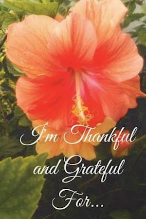 I'm Thankful and Grateful For...