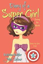 Diary of a Super Girl - Book 6: Saving the World - Books for Girls 9 -12 