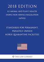 Standards for Permanent, Privately Owned Horse Quarantine Facilities (US Animal and Plant Health Inspection Service Regulation) (APHIS) (2018 Edition)