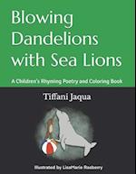 Blowing Dandelions with Sea Lions: A Children's Rhyming Poetry Book 