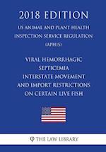 Viral Hemorrhagic Septicemia - Interstate Movement and Import Restrictions on Certain Live Fish (US Animal and Plant Health Inspection Service Regulat