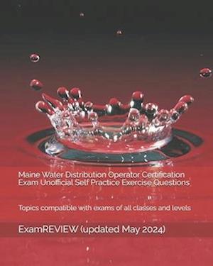 Maine Water Distribution Operator Certification Exam Unofficial Self Practice Exercise Questions