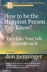How to Be The Happiest Person You Know!