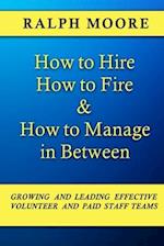 How to Hire, How to Fire and How to Manage In Between: The combination of all six of Ralph Moore's unique books on discovering, recruiting and strengt
