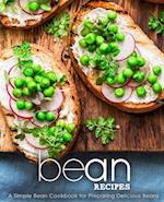 Bean Recipes: A Simple Bean Cookbook for Preparing Delicious Beans 