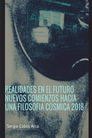 Realidades En El Futuro Nuevos Comienzos Hacia Una Filosofia Cosmica 2018