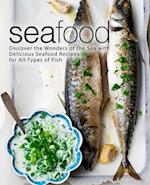 Seafood: Discover the Wonders of the Sea with Delicious Seafood Recipes for All-Types of Fish 