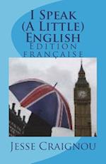 I Speak (a Little) English (French Edition)