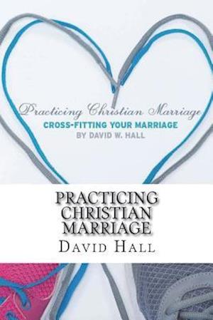 Practicing Christian Marriage: Cross-Fitting Your Marriage