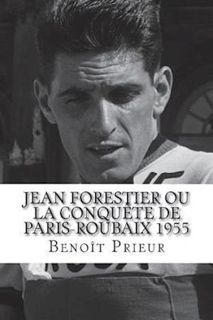 Jean Forestier Ou La Conquète de Paris-Roubaix 1955